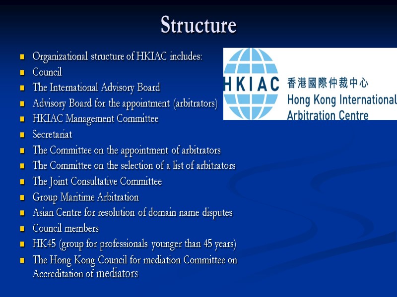 Structure Organizational structure of HKIAC includes: Council The International Advisory Board Advisory Board for